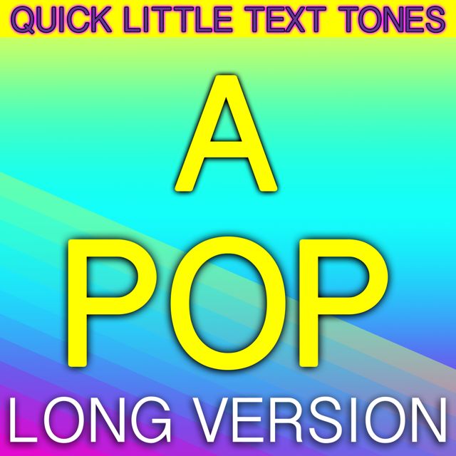 Quick Little Text Tones - 'A Pop Long Version' [Ringtone]