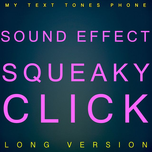 My Text Tones Phone - 'Sound Effect Squeaky Click Long Version' [Ringtone]