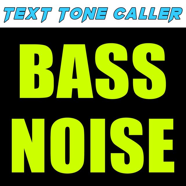 Text Tone Caller - 'Bass Noise (Text Tone)' [Ringtone]