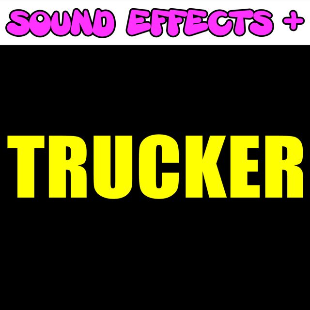 Sound Effects + - 'Trucker (Text Tone)' [Ringtone]