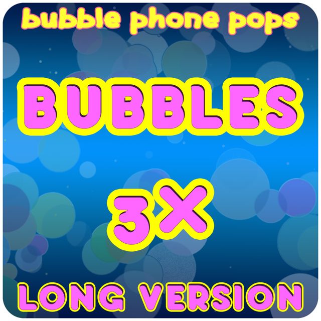 Bubble Phone Pops - 'Bubbles X3 (Long Version)' [Ringtone]