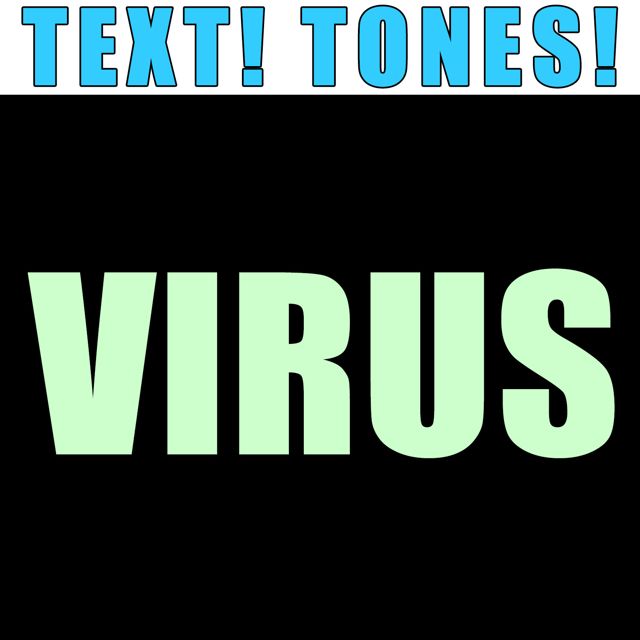 Text! Tones! - 'Virus (Text Tone)' [Ringtone]