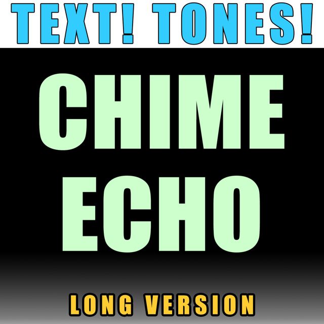 Text! Tones! - 'Chime Echo Long Version (Text Tone)' [Ringtone]