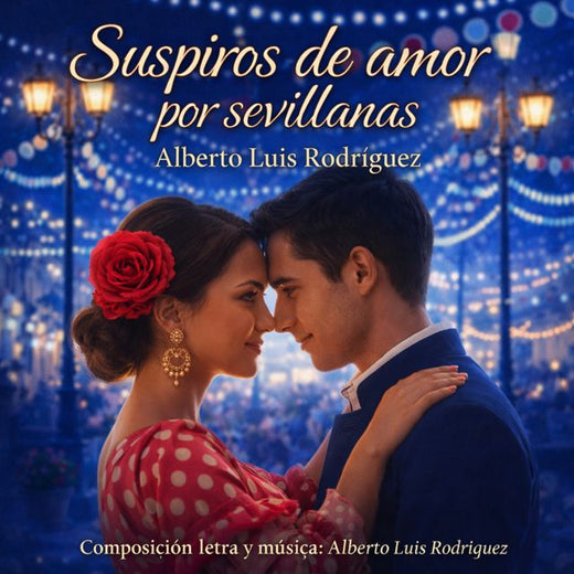 Alberto Luís Rodríguez Ríos - 'SUSPIROS DE AMOR POR SEVILLANAS' [Ringtone]