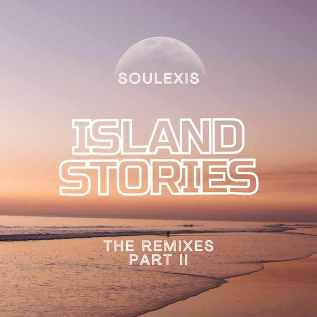 Soulexis - 'Island Stories, Pt. II (The Remixes)' [Ringtone]