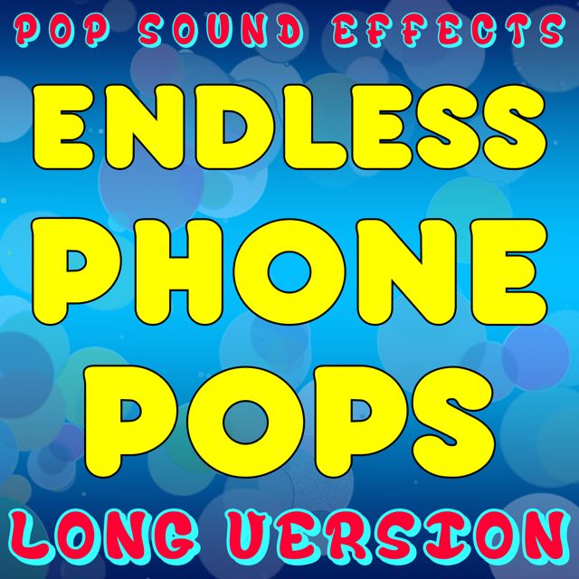 Pop Sound Effects - 'Endless Phone Pops (Long Version)' [Ringtone]