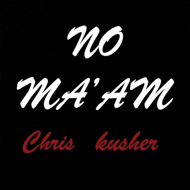 Chris Kusher - 'No Ma'am' [Ringtone]