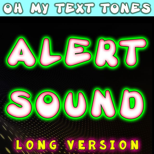 Oh My Text Tones - 'Alert Sound Long Version' [Ringtone]