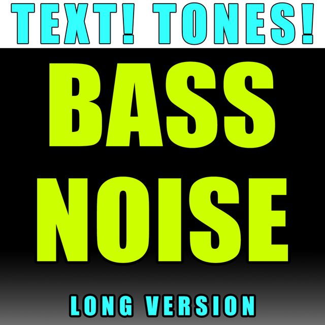 Text! Tones! - 'Bass Noise Long Version (Text Tone)' [Ringtone]