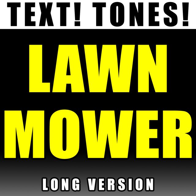 Text! Tones! - 'Lawn Mower Long Version (Text Tone)' [Ringtone]