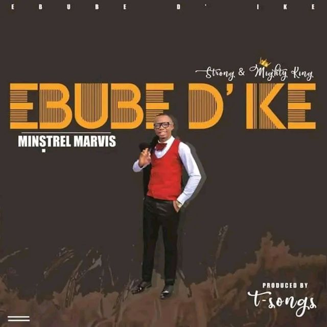 Minstrel Marvis - 'EBUBE D'IKE' [Ringtone]
