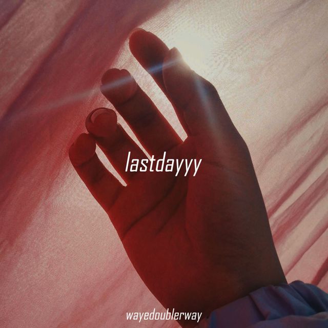 Wayedoublerway - 'Lastdayyy' [Ringtone]
