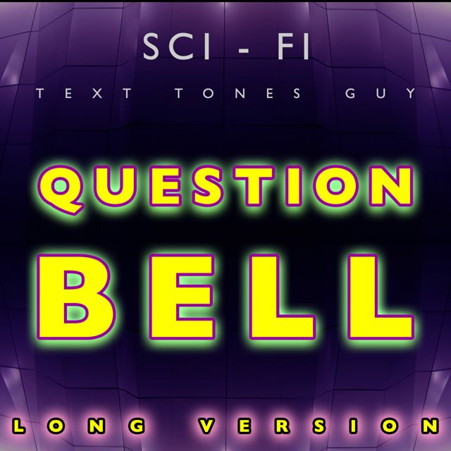 Sci Fi Text Tones Guy - 'Question Bell Long Version' [Ringtone]