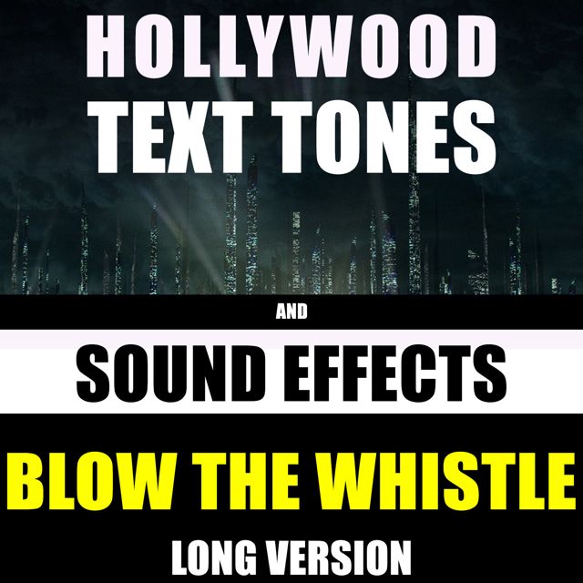 Hollywood Text Tones - 'Blow The Whistle Long Version (feat. Sound Effects)' [Ringtone]