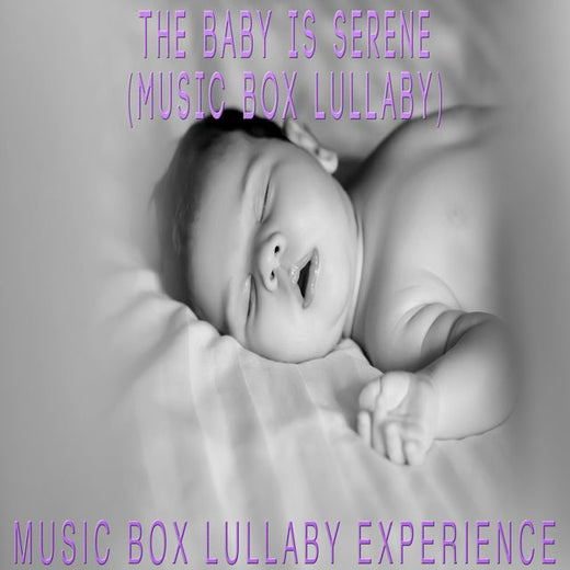 Music Box Lullaby Experience - 'The Baby Is Serene (Music Box Lullaby)' [Ringtone]