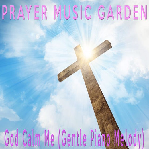 Prayer Music Garden - 'God Calm Me (Gentle Piano Melody)' [Ringtone]