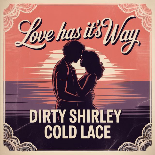 Dirty Shirley - 'Love Has It's Way (feat. Cold Lace)' [Ringtone]