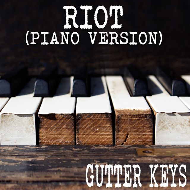 Gutter Keys - 'Riot (Piano Version)' [Ringtone]
