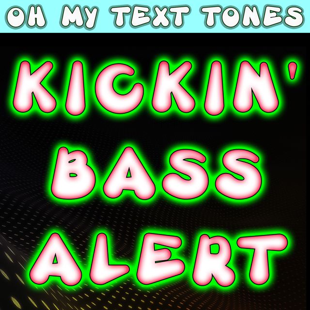 Oh My Text Tones - 'Kickin' Bass Alert (Text Tone)' [Ringtone]