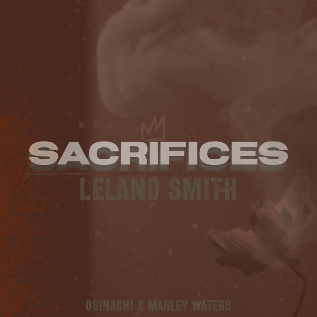 Leland Smith - 'Sacrifices (feat. Marley Waters, Osinachi)' [Ringtone]