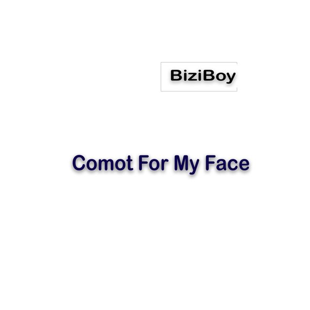 BiziBoy - 'Comot For My Face' [Ringtone]