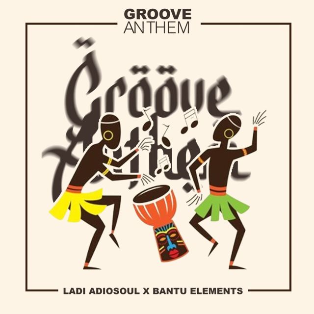 Ladi Adiosoul - 'Groove Anthem (feat. Bantu Elements)' [Ringtone]