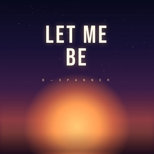 B-Spanner - 'LET ME BE.' [Ringtone]