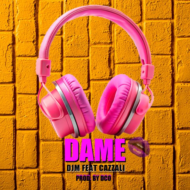 DJM DCO - 'DAME (feat. CAZZALI)' [Ringtone]
