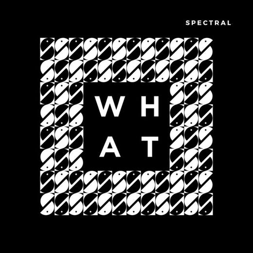 Spectral - 'WHAT' [Ringtone]