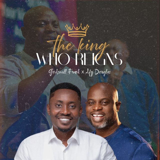 Godswill Frank - 'The King Who Reigns (Live) (feat. Afy Douglas)' [Ringtone]