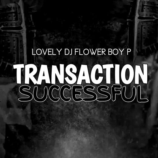 Lovely DJ Flower Boy P - 'Transaction Successful' [Ringtone]