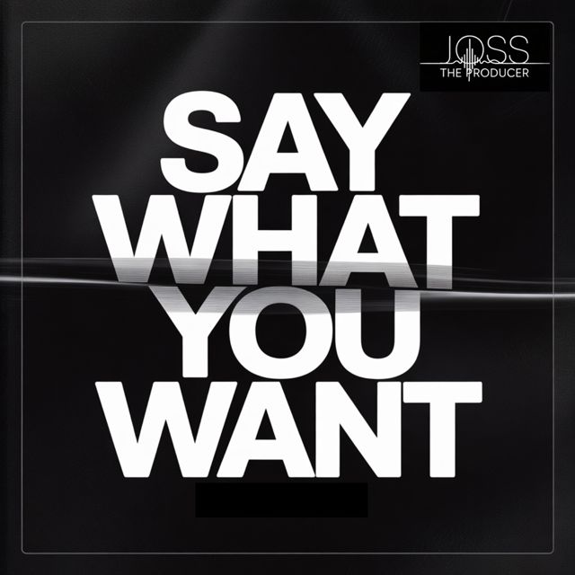 Joss_The_Producer - 'Say what you want' [Ringtone]