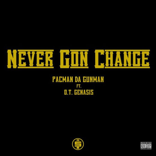 Pacman da Gunman - 'Never Gon Change (feat. O.T. Genasis)' [Ringtone]