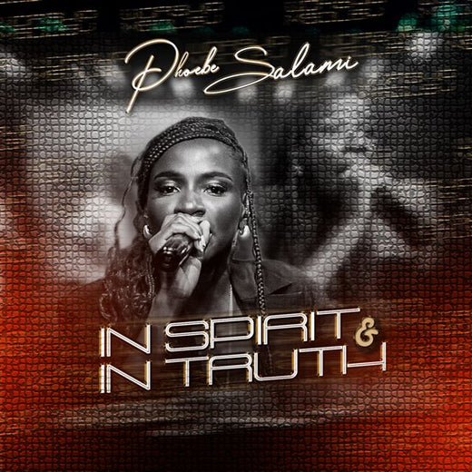 Phoebe Salami - 'In Spirit & in Truth (Live)' [Ringtone]