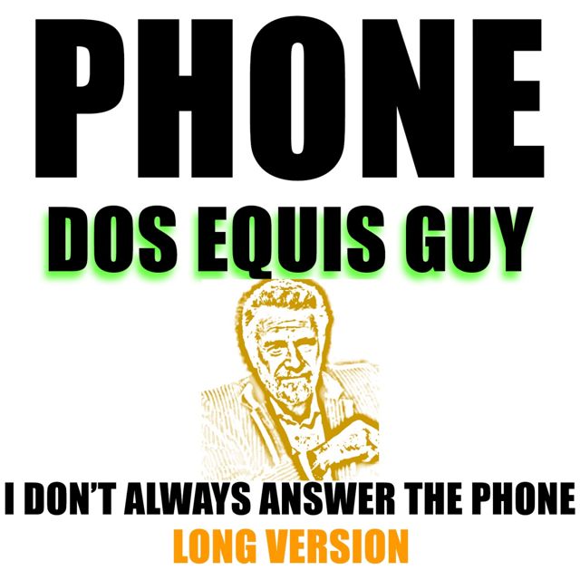 Dos Equis Guy - 'Phone Dos Equis Guy, I Don't Always Answer The Phone Long Version (feat. The Most Interesting Man In The World)' [Ringtone]