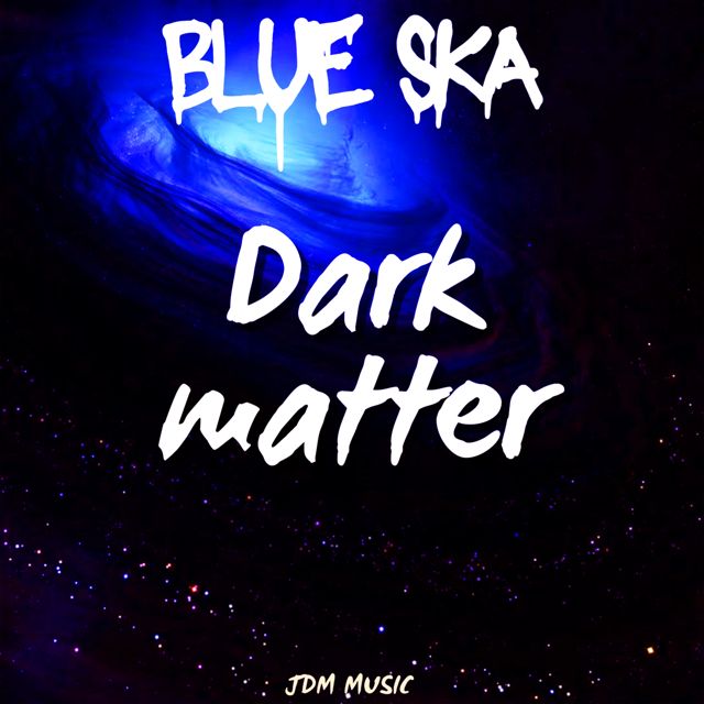 Blue Ska - 'Dark Matter' [Ringtone]