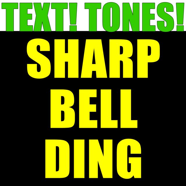 Text! Tones! - 'Sharp Bell Ding (Text Tone)' [Ringtone]