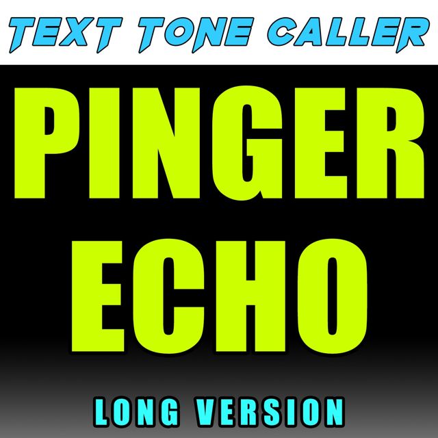 Text Tone Caller - 'Pinger Echo Long Version' [Ringtone]