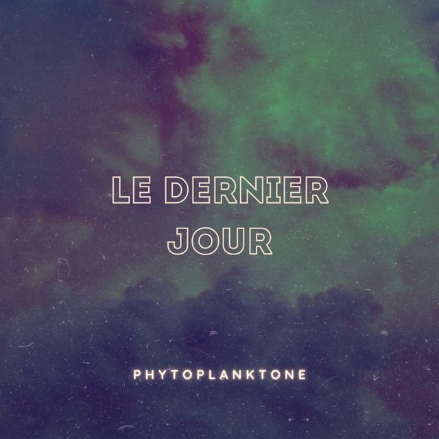 PHYTOPLANKTONE - 'LE DERNIER JOUR' [Ringtone]
