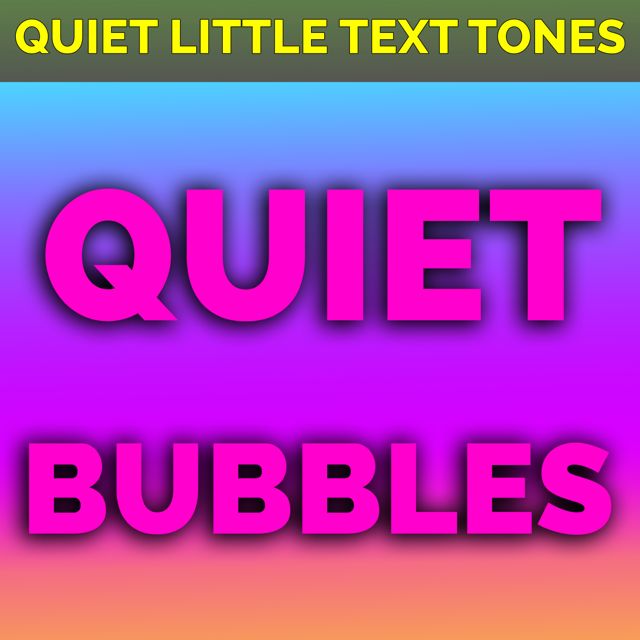 Quiet Little Text Tones - 'Quiet Bubbles' [Ringtone]