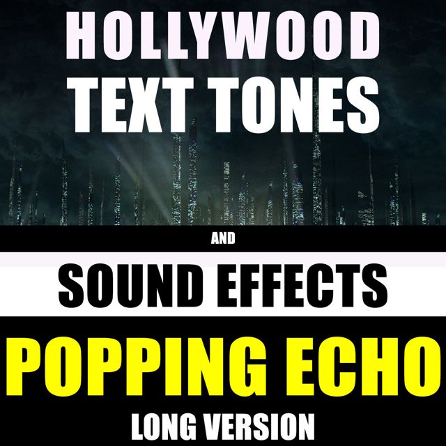 Hollywood Text Tones - 'Popping Echo Long Version (feat. Sound Effects)' [Ringtone]