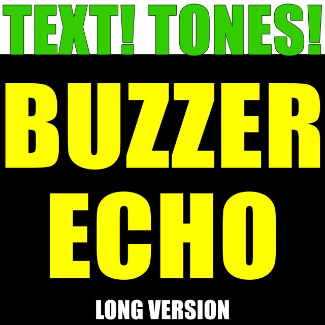 Text! Tones! - 'Buzzer Echo Long Version (Text Tone)' [Ringtone]