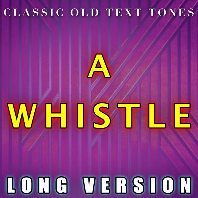 Classic Old Text Tones - 'A Whistle Long Version' [Ringtone]