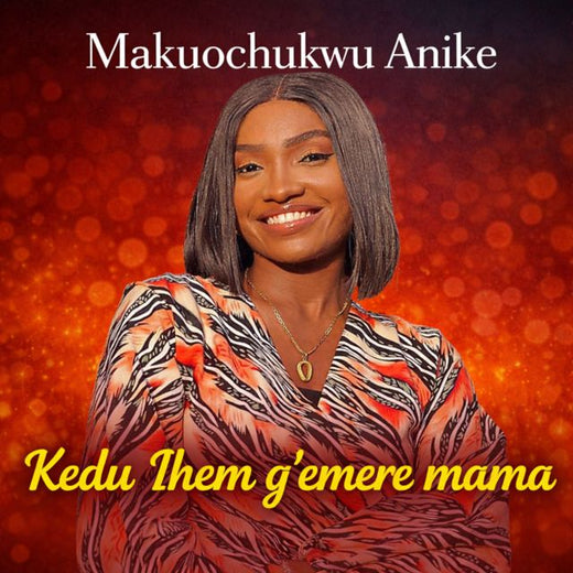 Makuochukwu Anike - 'Kedu ihem g’emere mama' [Ringtone]