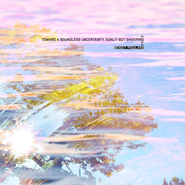 Benoît Pioulard - 'Toward a Boundless Uncertainty, Sunlit But Shivering' [Ringtone]