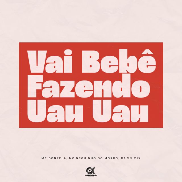 Mc Neguinho do Morro - 'Vai Bebê - Fazendo Uau Uau (feat. Mc Donzela & DJ VN Mix)' [Ringtone]