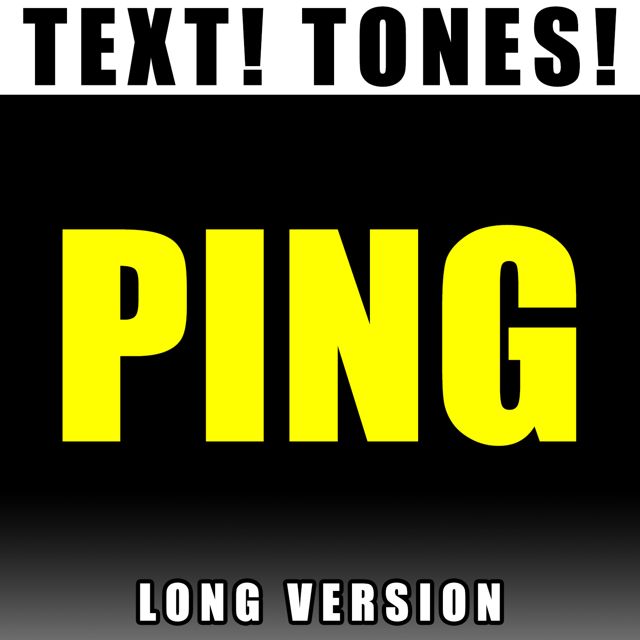 Text! Tones! - 'Ping Long Version (Text Tone)' [Ringtone]