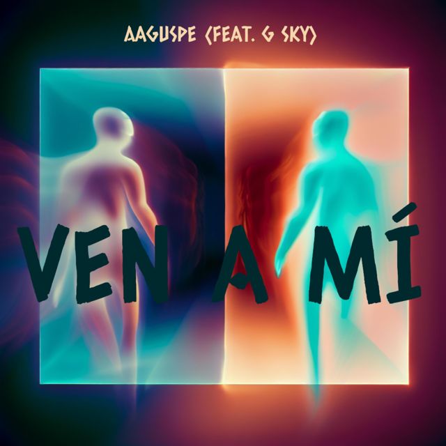 AAguspe - 'VEN A MÍ (feat. G Sky)' [Ringtone]