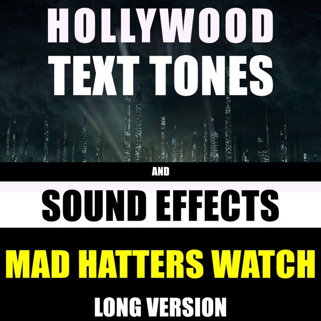 Hollywood Text Tones - 'Mad Hatter's Watch Long Version (feat. Sound Effects)' [Ringtone]