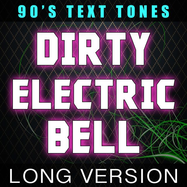 90's Text Tones - 'Dirty Electric Bell Long Version' [Ringtone]